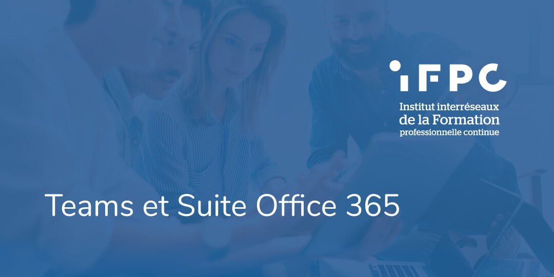 20 & 21/03/23 - Teams & Suite Office 365 | Formations IFPC
